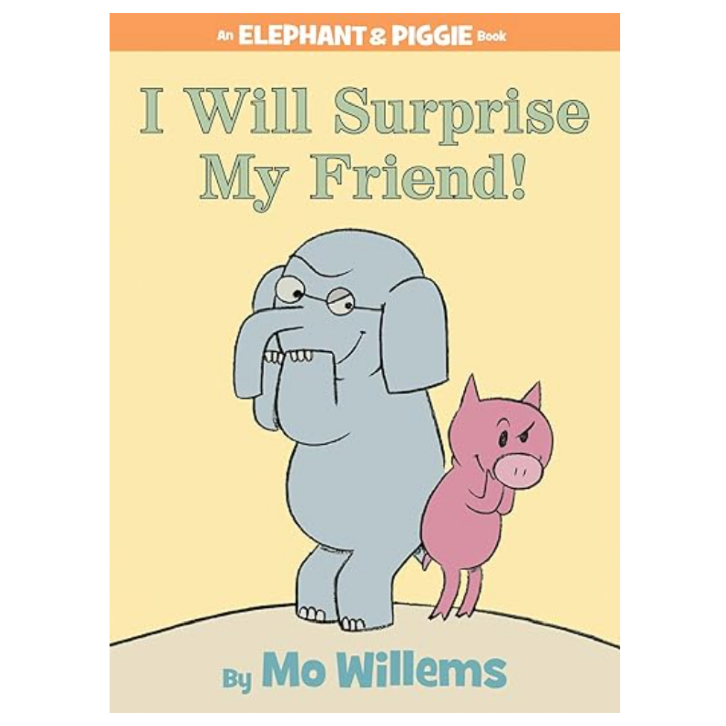 I Will Surprise My Friend!-An Elephant and Piggie Book by Mo Willems (Author) Paperback
